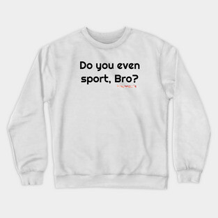 Sport, Bro? Crewneck Sweatshirt