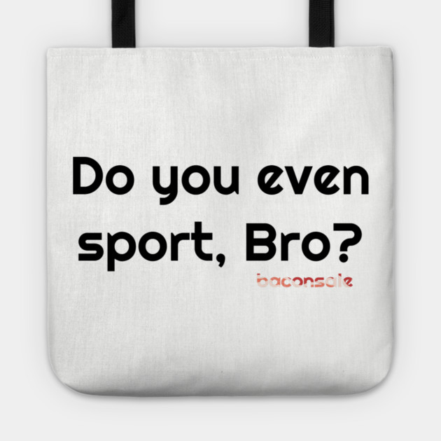 Sport, Bro? Tote by baconsale