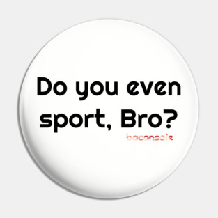 Sport, Bro? Pin