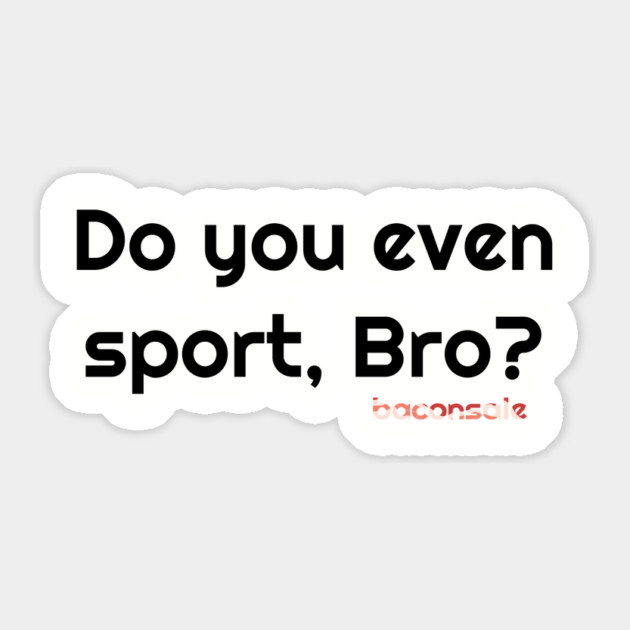 Sport, Bro? Sticker by baconsale