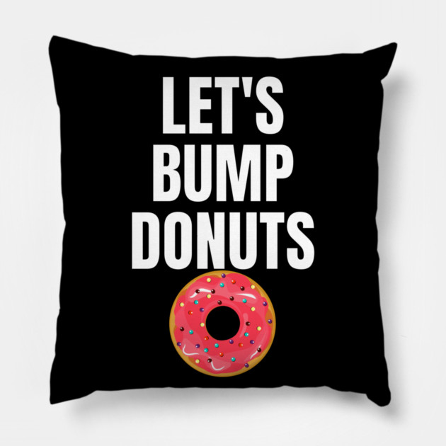 Donut Bumping Let's Bump Donuts Pillow by belownormal