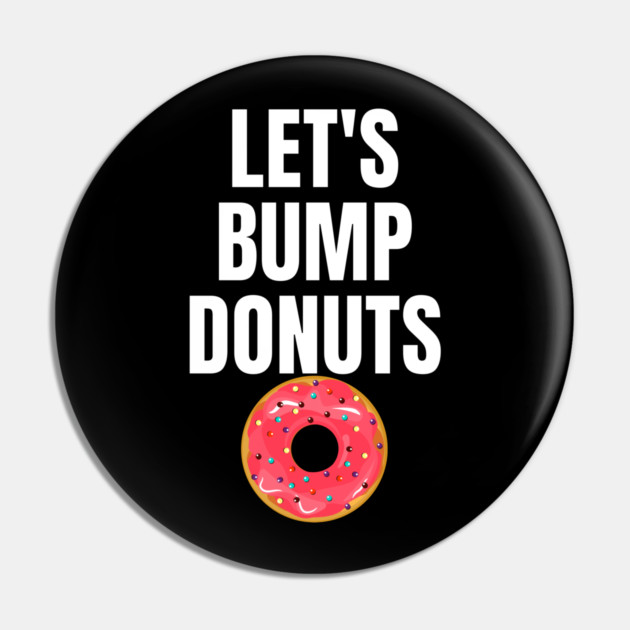 Donut Bumping Let's Bump Donuts Pin by belownormal