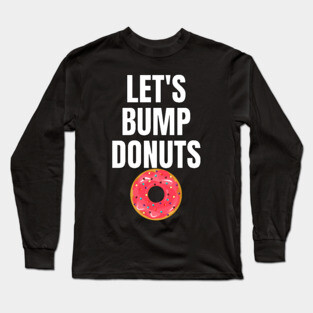 Donut Bumping Let's Bump Donuts Long Sleeve T-Shirt