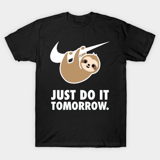 just do it tomorrow t shirt