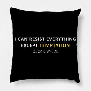 Oscar Wilde Quote - I can resist everything except temptation Pillow
