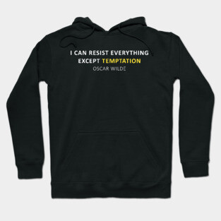 Oscar Wilde Quote - I can resist everything except temptation Hoodie