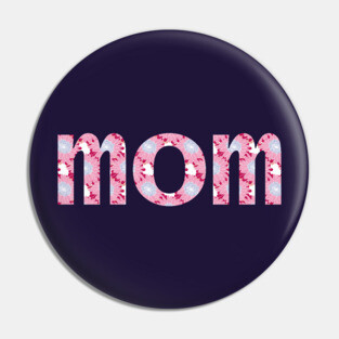 Mom Floral Art Typography for Mothers Day Pin