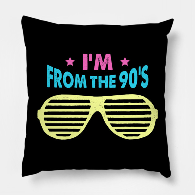 I'm from the 90s Retro Vintage Pillow by Tshirtiz