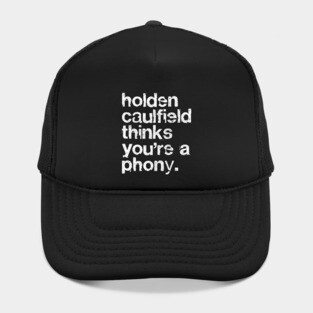 Holden Caulfield thinks you're a phony - Catcher In The Rye Hat