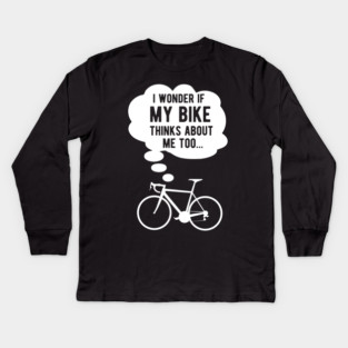 I wonder if my bike thinks about me too Kids Long Sleeve T-Shirt