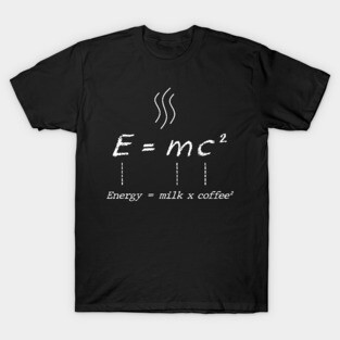 Energy = milk x coffee ² T-Shirt