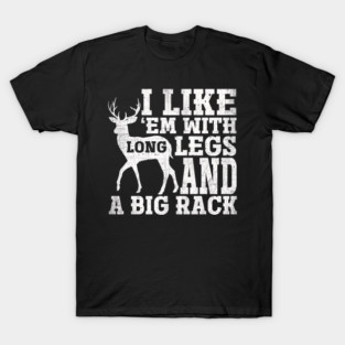 I Like Em With Long Legs And Big Rack Deer Hunting T-Shirt
