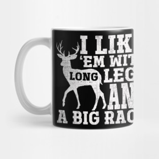 I Like Em With Long Legs And Big Rack Deer Hunting Mug
