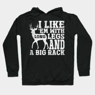 I Like Em With Long Legs And Big Rack Deer Hunting Hoodie