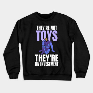 They're not toys, they're an investment v3 Crewneck Sweatshirt