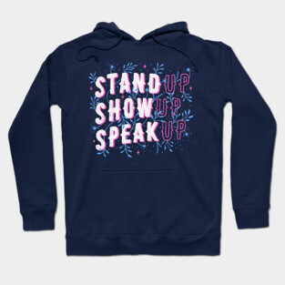Stand Up Show Up Speak Up Hoodie