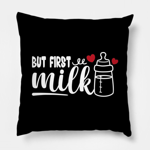 but first milk baby funny saying baby quote Pillow by Tshirtiz