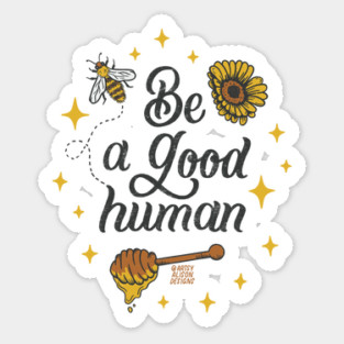 Be a good human Sticker