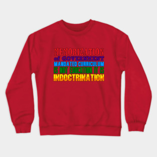 Government Education Is Indoctrination Crewneck Sweatshirt