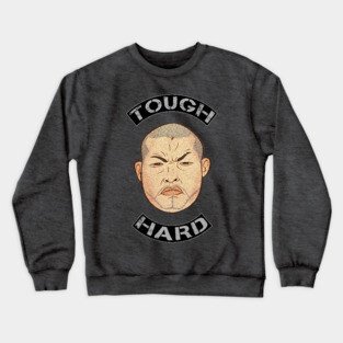 Tough & Hard Crewneck Sweatshirt