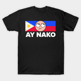 Ay Nako Pinoy Pride - Funny Filipino Philippines Shirt T-Shirt
