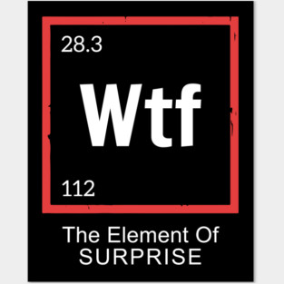 WTF - The element of surprise. Posters and Art