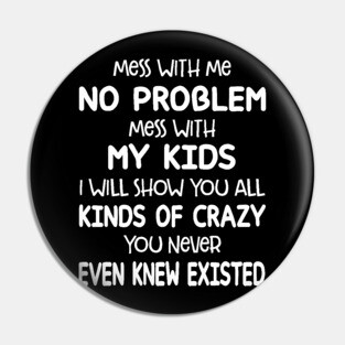 Mess with Me No Problem Mess With My Kids Pin