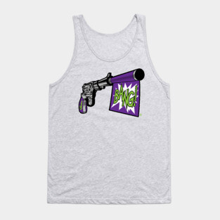 Bang! Jokes on you. Tank Top