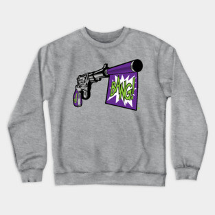 Bang! Jokes on you. Crewneck Sweatshirt