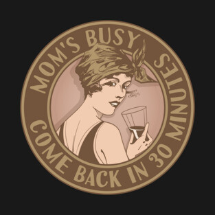 Mom's busy, come back in 30 minutes. Funny art deco style design. T-Shirt