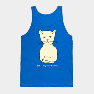 Unimpressed funny, grouchy cat "Meh. I expected better." Tank Top