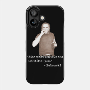 Charles Bukowski ))(( Find What You Love Quote Phone Case
