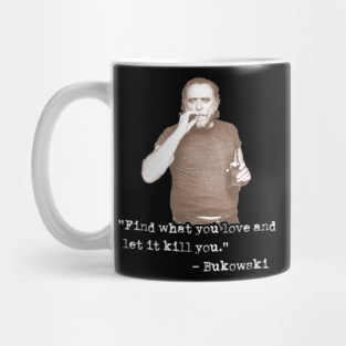 Charles Bukowski ))(( Find What You Love Quote Mug