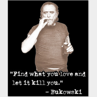 Charles Bukowski ))(( Find What You Love Quote Posters and Art