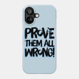 Prove Them All Wrong Phone Case