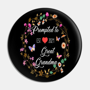 Prompted To Great Grandma est 2021 Pin