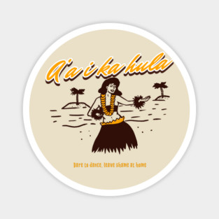 Dare to Dance in Hawaiian Leave Shame at home Magnet