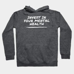 Invest In Your Mental Health - suicide prevention and awareness Hoodie