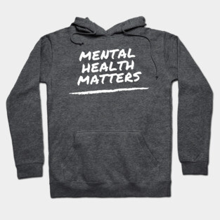 Mental Health Matters - suicide prevention and awareness Hoodie