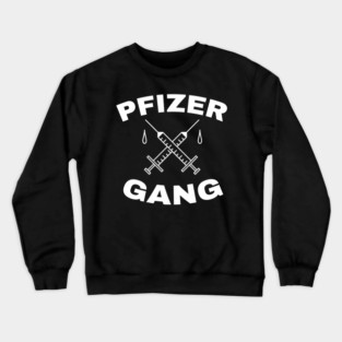 Pfizer Gang - Funny Vaccine Crewneck Sweatshirt