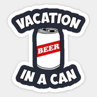 Beer - Vacation In A Can Sticker