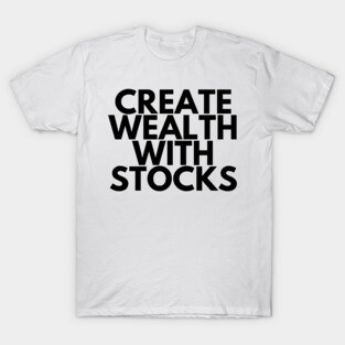 CREATE WEALTH WITH STOCKS T-Shirt