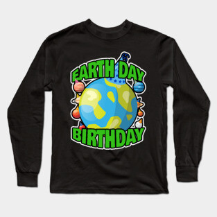 Earth Day Birth Day Long Sleeve T-Shirt