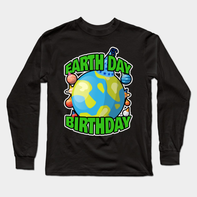 Earth Day Birth Day Long Sleeve T-Shirt by belownormal