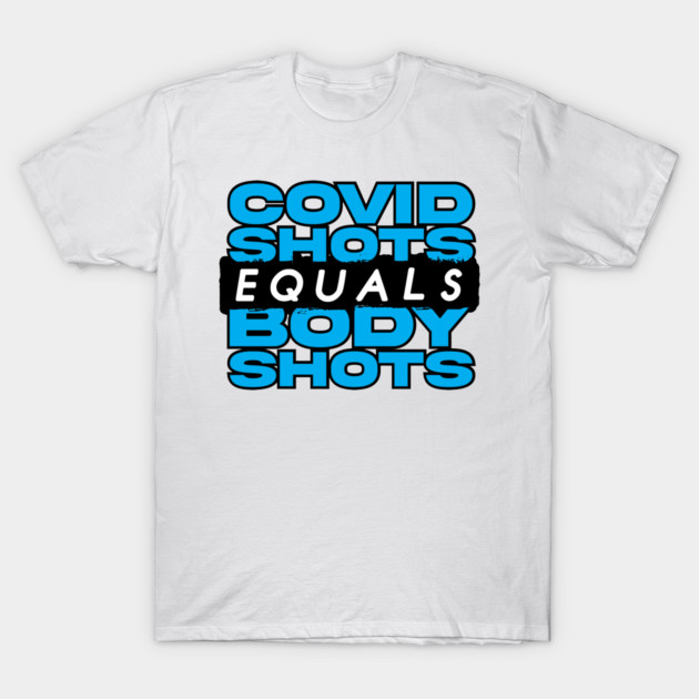 COVID SHOTS EQUALS BODY SHOTS T-Shirt by Politics Politics Politics