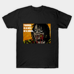 Trioxin is a Hell of a Drug... T-Shirt