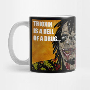 Trioxin is a Hell of a Drug... Mug
