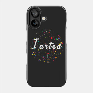 I arted - Paint splash Phone Case