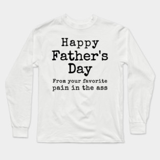Happy Father's Day from your Favorite Pain in the Neck Long Sleeve T-Shirt