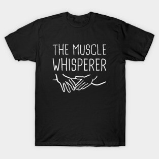 The Muscle Whisperer T-Shirt